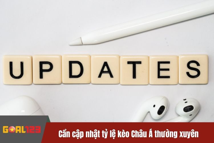 Cần cập nhật tỷ lệ kèo châu Á một cách thường xuyên