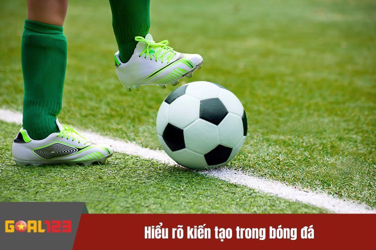 Hiểu rõ kiến tạo trong bóng đá