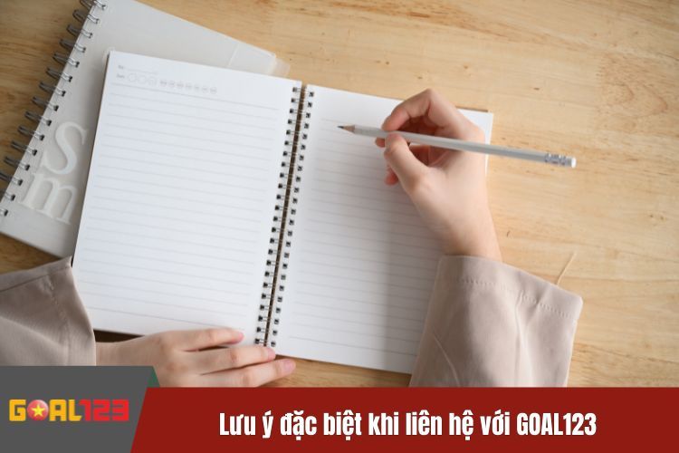 Lưu ý đặc biệt khi liên hệ với GOAL123