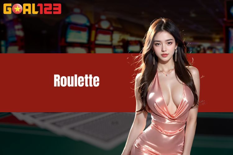 Roulette GOAL123 - Luật chơi chi tiết nhất cho mọi anh em